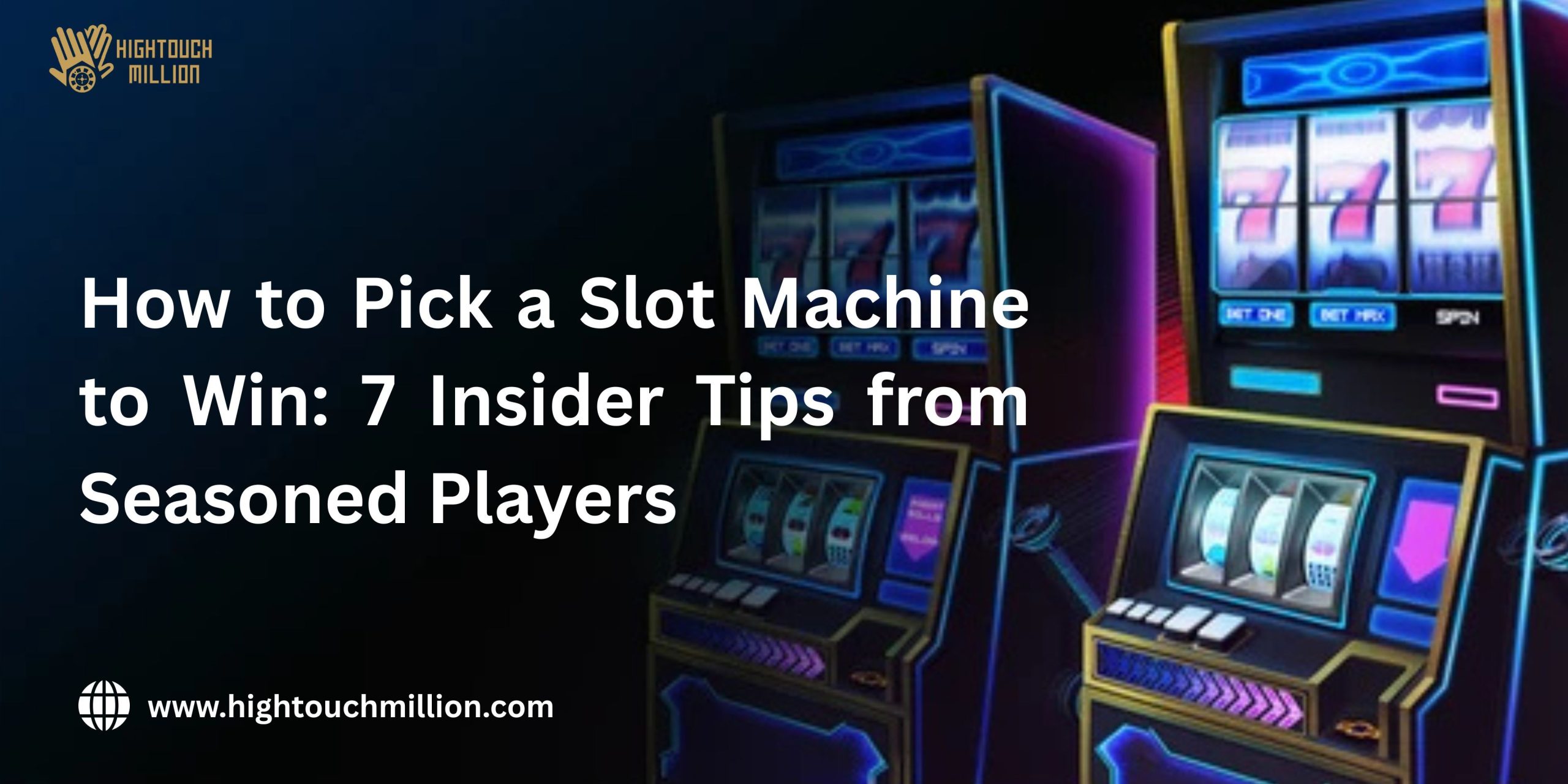 How to Pick a Slot Machine to Win: 7 Insider Tips from Seasoned Players
