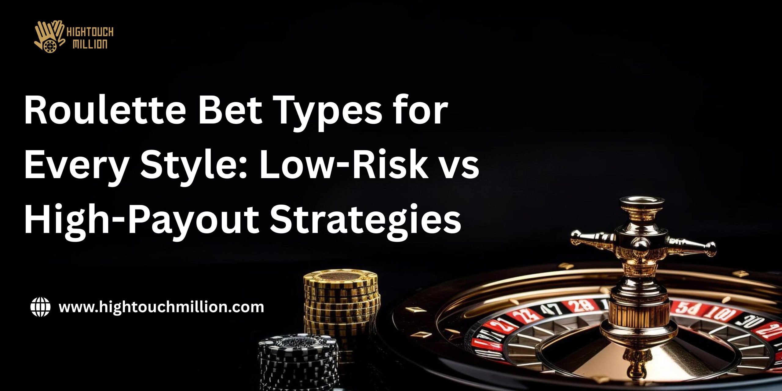 Roulette Bet Types for Every Style: Low-Risk vs High-Payout Strategies